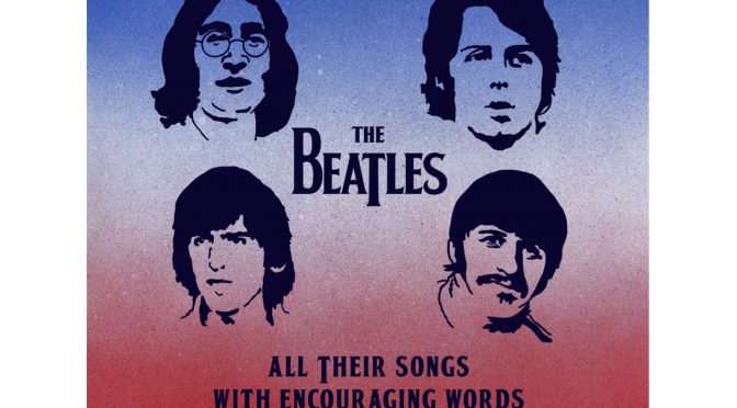 When We Find Ourselves In Times of Trouble: The Beatles: All Their Songs with Encouraging Words