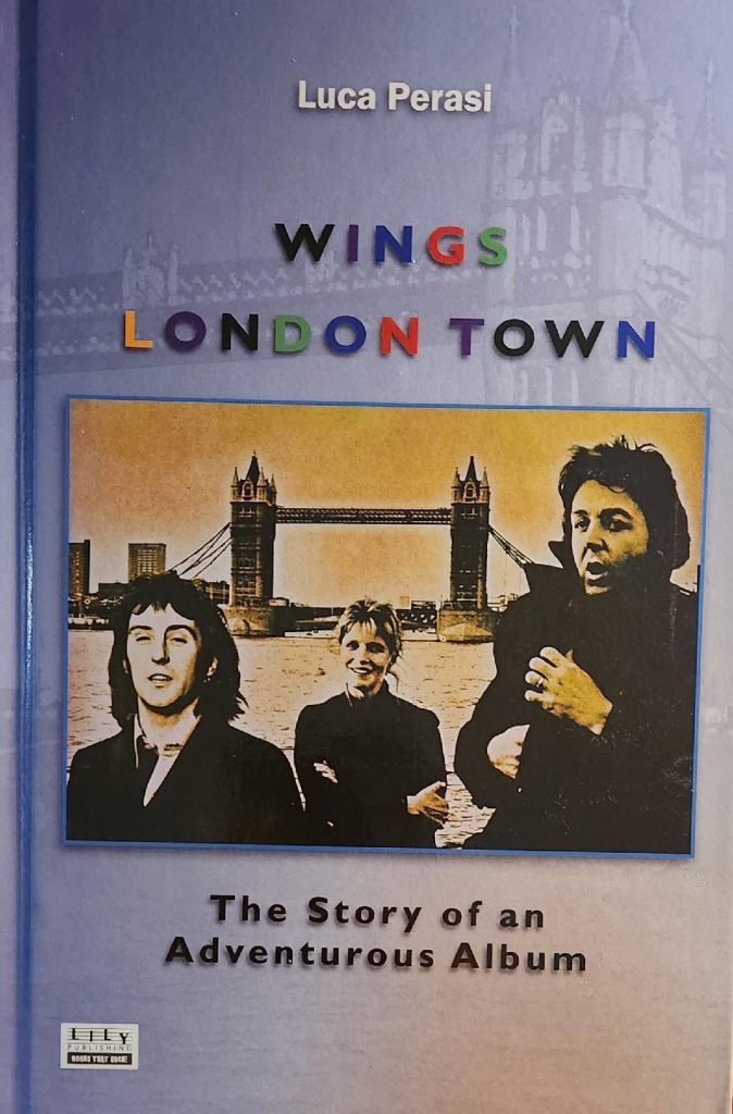 WINGS LONDON TOWN - THE STORY OF AN ADVENTUROUS ALBUM BY LUCA PERASI WINGS LONDON TOWN - THE STORY OF AN ADVENTUROUS ALBUM BY LUCA PERASI